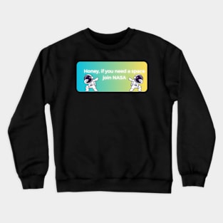 honey if you need space join nasa pt3 Crewneck Sweatshirt